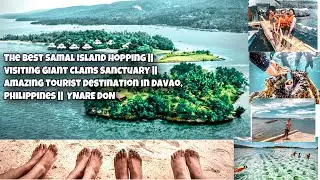 SAMAL ISLAND HOPPING || VISITING GIANT CLAMS SANCTUARY ||TOURIST DESTINATION IN DAVAO, PH||YNARE DON