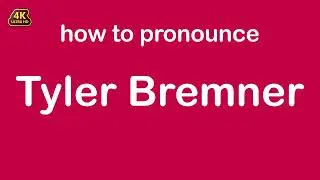 how to pronounce Tyler Bremner