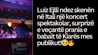Luiz Ejlli ndez skenën në koncertin në Itali, surprizë e veçantë nga Babai i Kiarës në publik! 😍🔥