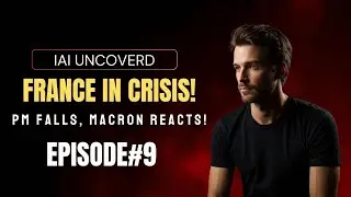France in Crisis: PM Falls, Macron & Palestine Question | IAI Uncovered Ep 9