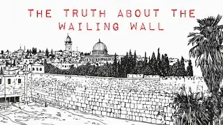 The truth about the Wailing Wall