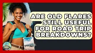 Are Old Flares Still Useful For Road Trip Breakdowns? - Road Trip Tour Guide