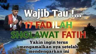 17 Fadhilah Sholawat Fatih