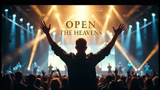 Open the Heavens | Revival Worship Song Inviting God&rsquo;s Presence &ndash; from Heaven&rsquo;s Light (2025)