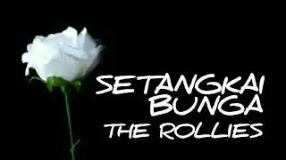THE ROLLIES - SETANGKAI BUNGA - lirik