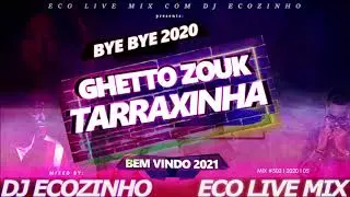 Bye Bye 2020 Ghetto Zouk & Tarraxinha (Mais Tocadas Em 2020)- Eco Live Mix Com Dj Ecozinho