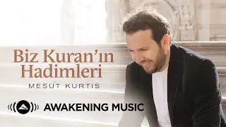 Mesut Kurtis - Biz Kuran’ın Hadimleri (We Are the Servants of the Quran)