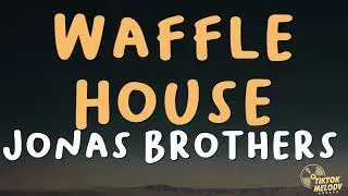 Jonas Brothers - Waffle House (Lyrics)