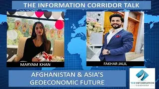 The Information Corridor Talk: Afghanistan and Asia's Economic future