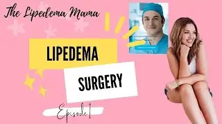 Episode 1: Why I chose to have lipedema surgery, obtaining a diagnosis, and deciding on a surgeon.