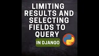 Limiting Results | Selecting different Fields to Query in Django | Ep-28
