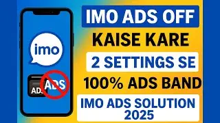 IMO Ads Off Kaise Kare | 2 Settings Se 100% Ads Band | IMO Ads Solution 2025” ✅ Full Information 