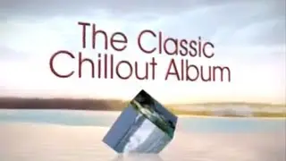 The Classic Chillout Album - Out Now - TV Ad