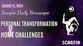 Scorpio Daily Horoscope: Personal Transformation & Home Challenges - August 11, 2024