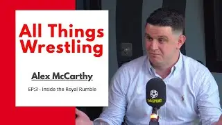 Alex McCarthy: All Things Wrestling - Inside WWE Royal Rumble weekend