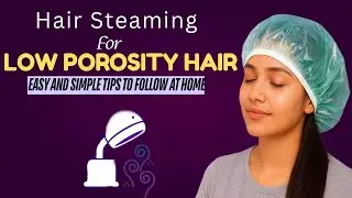 &ldquo;Low Porosity Hair Steaming Routine | Secret to Soft, Shiny & Frizz-Free hair #lowporosity #haircare