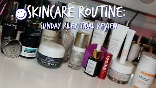 Current Skincare Routine | Sunday Riley Tidal Review