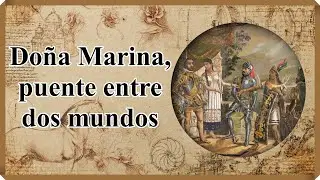 ▶️ 11.- HERO&Iacute;NA O TRAIDORA. LA MALINCHE. DO&Ntilde;A MARINA.