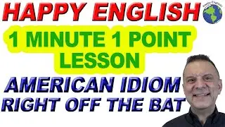 American Idiom RIGHT OFF THE BAT - 1 Minute, 1 Point English Lesson