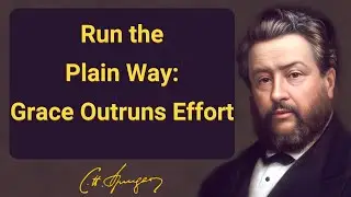 Run the Plain Way: Grace Outruns Effort | Charles Spurgeon | Devotional | 