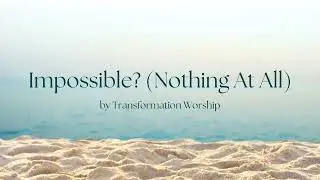Impossible (Nothing At All) by Transformation Worship [Lyric Instrumental]