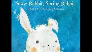 Storytime - Snow Rabbit, Spring Rabbit