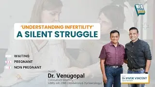 'Understanding Infertility' : A Silent Struggle | Dr. Venugopal & Dr. Vivek Vincent | MedVentures