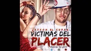 Jetson El Super -- Victimas de Placer (Prod. By El Jetty)