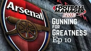 FM18 Arsenal- Gunning for Greatness- Part 10 -Football Manager 2018