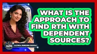 What Is The Approach To Find Rth With Dependent Sources?