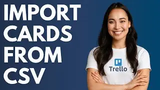 Как импортировать карточки из CSV в Trello [КРАТКОЕ РУКОВОДСТВО]