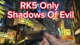 Shadows Of Evil, But I Can Only Use The RK5