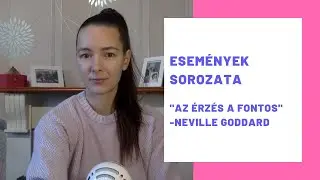 Az esem&eacute;nyek sorozata, az &eacute;rz&eacute;s a fontos --- Neville Goddard
