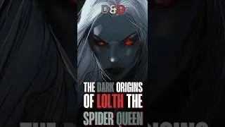 The Dark Origins of Lolth, the Spider Queen!