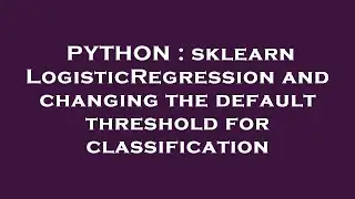 PYTHON : sklearn LogisticRegression and changing the default threshold for classification