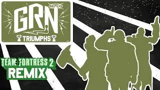 GRN Triumphs!   [TF2 remix/mashup]