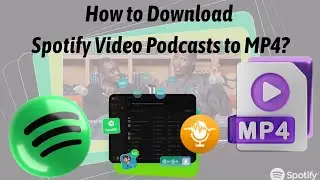 How to Download Spotify Video Podcasts as MP4 Videos?