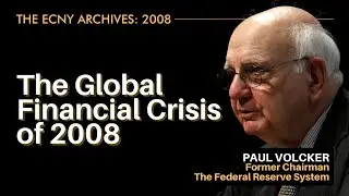 ECNY Archives &ndash; Paul Volcker on the Global Financial Crisis (2008)