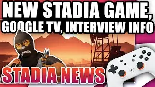 Stadia News, New Game, Google TV Push, Interview Info On New Features And Buyouts