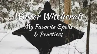 Winter Witchcraft ~ My Favorite Spells & Practices