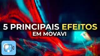 Os 5 Principais Efeitos de Edição Que Tornarão Seu Vídeo Melhor! - Como fazer vídeos no Movavi?