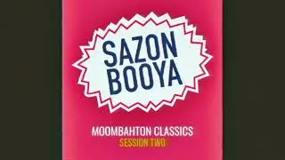 Sazon Booya - Moombahton Classics Session Two