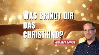 Was bringt dir das Christkind | Johannes Dappen| 24.12.25