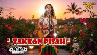 Takkan Pisah - Wali | Reggae SKA Version