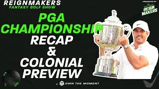 Reignmakers Fantasy Golf Show - PGA Championship Recap + Colonial Preview
