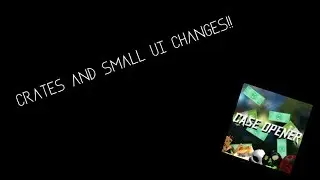 Crates & Small UI Changes!!