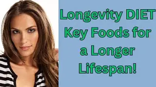 Longevity DIET  Key Foods for a Longer Lifespan!