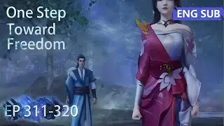 [Eng Sub] One Step Toward Freedom episode 311-320