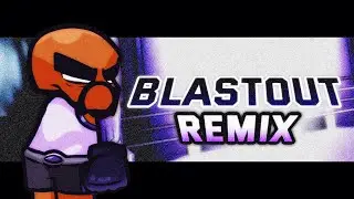 BLASTOUT [REMIX] - FNF: THE UNKNOWN SIDE