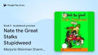 Nate the Great Stalks Stupidweed Book 9 by Marjorie Weinman Sharmat &middot; Audiobook preview